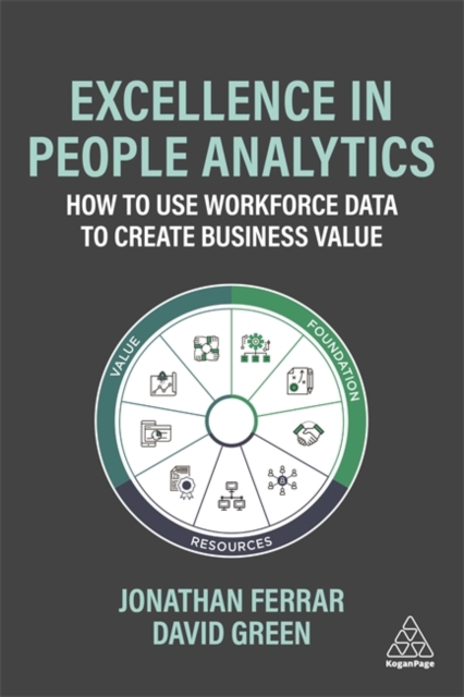 Excellence in People Analytics : How to Use Workforce Data to Create Business Value, Paperback / softback Book
