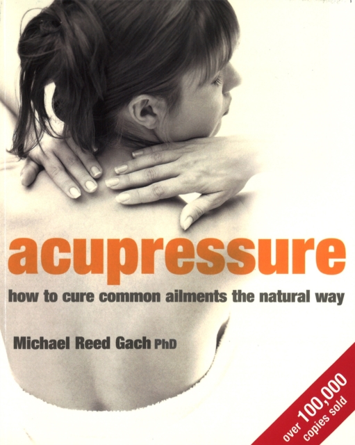Acupressure : How to cure common ailments the natural way, Paperback / softback Book