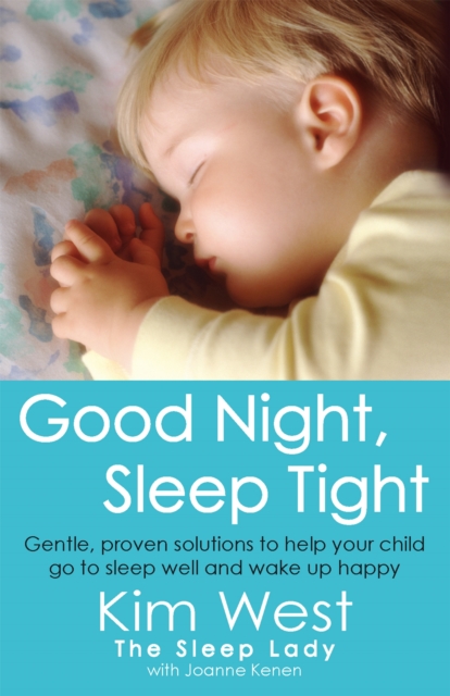 Good Night, Sleep Tight : Gentle, proven solutions to help your child sleep well and wake up happy, Paperback / softback Book