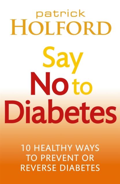 Say No To Diabetes : 10 Secrets to Preventing and Reversing Diabetes, Paperback / softback Book