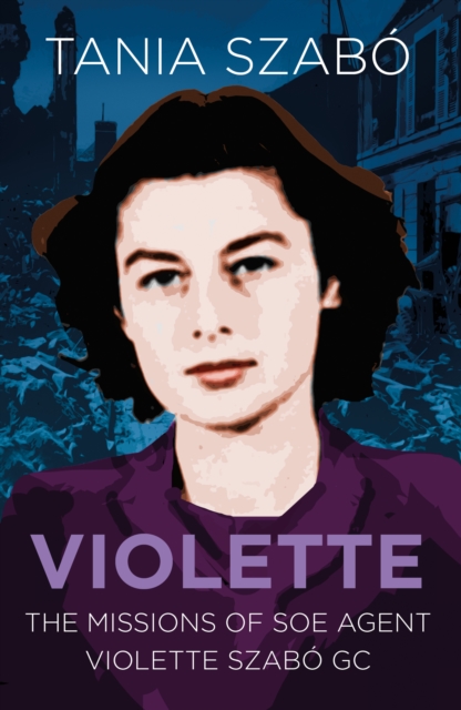 Violette : The Missions of SOE Agent Violette Szabo GC, Paperback / softback Book