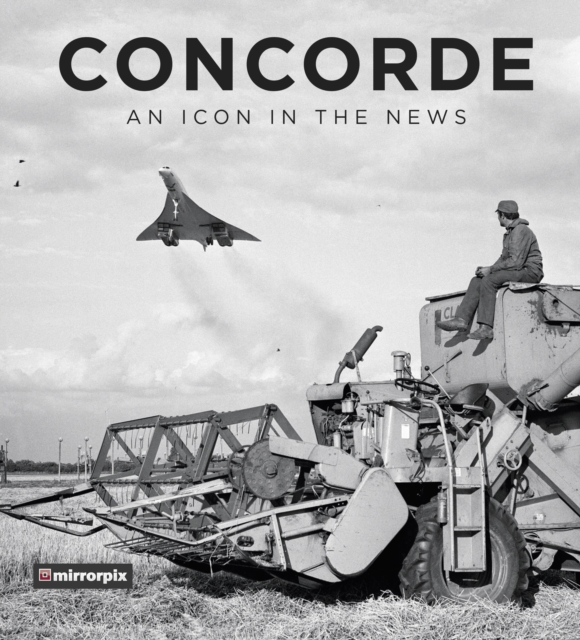 Concorde: An Icon in the News, Hardback Book
