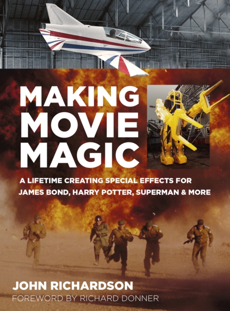 Making Movie Magic : A Lifetime Creating Special Effects for James Bond, Harry Potter, Superman and More, Paperback / softback Book