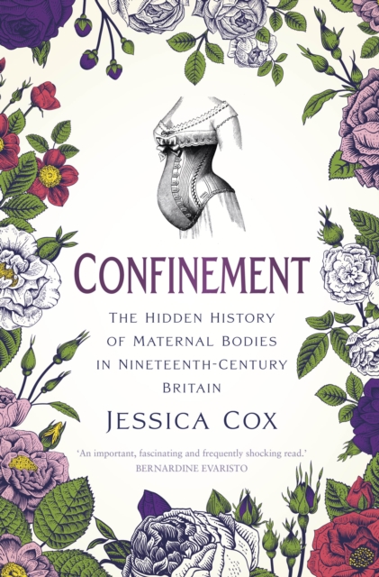 Confinement : The Hidden History of Maternal Bodies in Nineteenth-Century Britain, Hardback Book