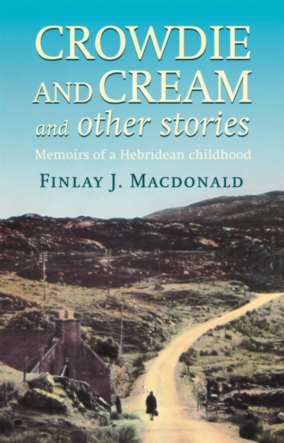 Crowdie And Cream And Other Stories : Memoirs of a Hebridean Childhood, Paperback / softback Book