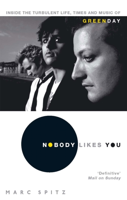 Nobody Likes You : Inside the Turbulent Life, Times and Music of Green Day, Paperback / softback Book