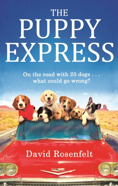 The Puppy Express : On the road with 25 rescue dogs . . . what could go wrong?, EPUB eBook