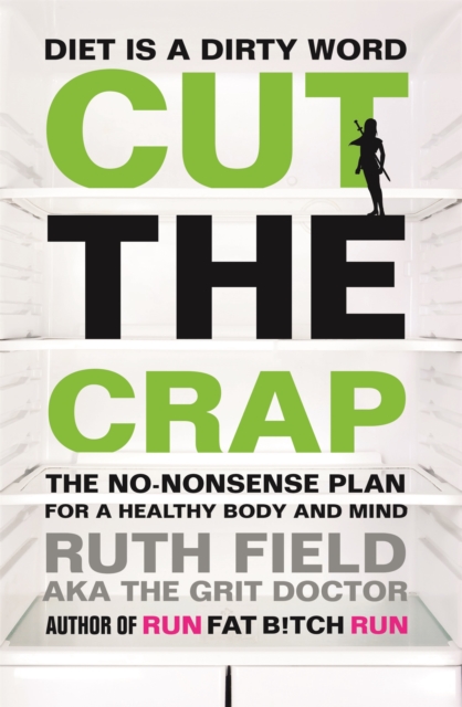 Cut the Crap : The No-Nonsense Plan for a Healthy Body and Mind, Paperback / softback Book