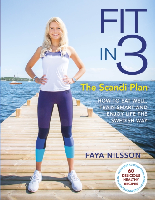 Fit in 3: The Scandi Plan : How to Eat Well, Train Smart and Enjoy Life The Swedish Way, EPUB eBook