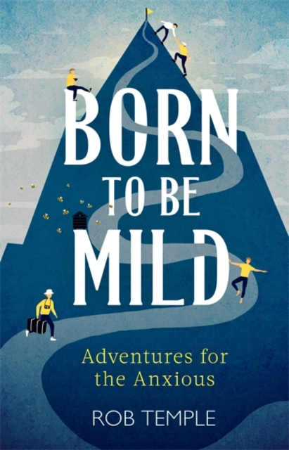 Born to be Mild : Adventures for the Anxious, Hardback Book