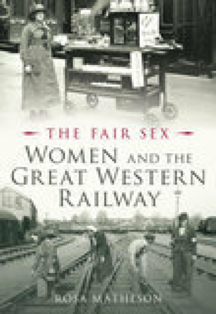 The Fair Sex: Women and the Great Western Railway, EPUB eBook