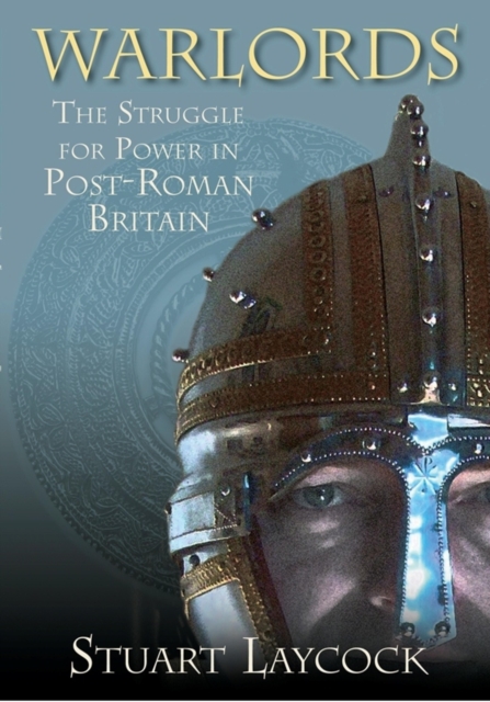 Warlords : The Struggle for Power in Post-Roman Britain, EPUB eBook