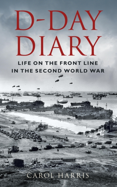 D-Day Diary : Life on the Front Line in the Second World War, EPUB eBook