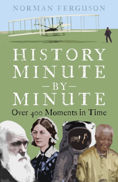 History Minute by Minute : Over 400 Moments in Time, EPUB eBook