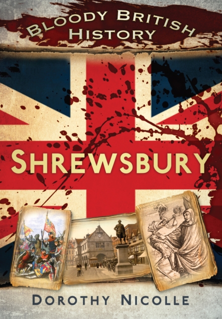 Bloody British History: Shrewsbury, EPUB eBook