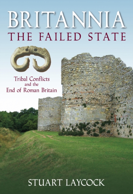 Britannia: The Failed State : Tribal Conflicts and the End of Roman Britain, EPUB eBook