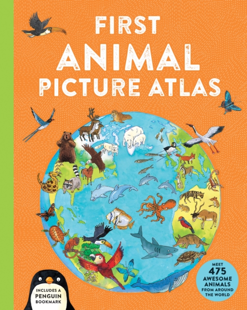 First Animal Picture Atlas : Meet 475 Awesome Animals From Around the World, Hardback Book