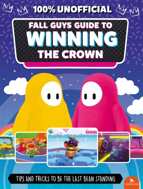 Fall Guys: Guide to Winning the Crown : Tips and Tricks to Be the Last Bean Standing, Paperback / softback Book