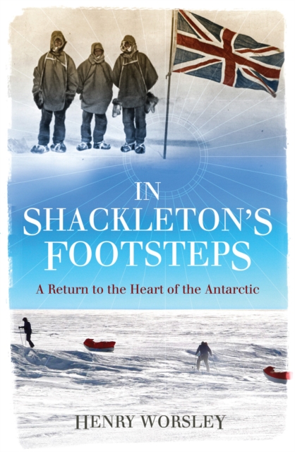 In Shackleton's Footsteps : A Return to the Heart of the Antarctic, EPUB eBook