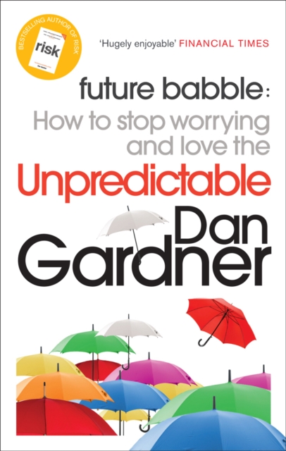 Future Babble : How to Stop Worrying and Love the Unpredictable, EPUB eBook