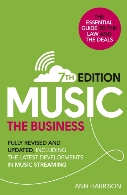 Music: The Business (7th edition) : Fully Revised and Updated, including the latest developments in music streaming, EPUB eBook