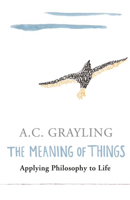 The Meaning of Things : Applying Philosophy to life, Paperback / softback Book