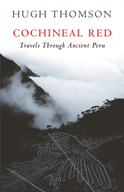 Cochineal Red : Travels Through Ancient Peru, Paperback / softback Book