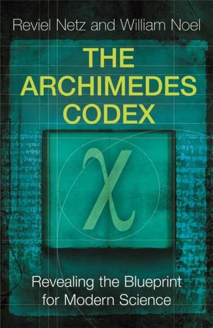 The Archimedes Codex : Revealing The Secrets Of The World's Greatest Palimpsest, Paperback / softback Book