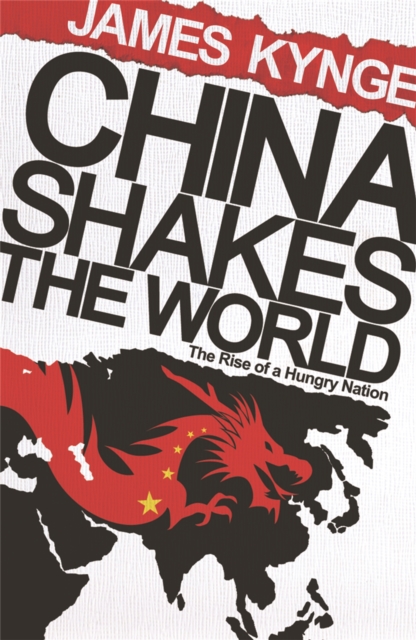 China Shakes The World : The Rise of a Hungry Nation, Paperback / softback Book