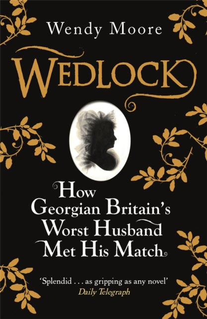 Wedlock : How Georgian Britain's Worst Husband Met His Match, Paperback / softback Book