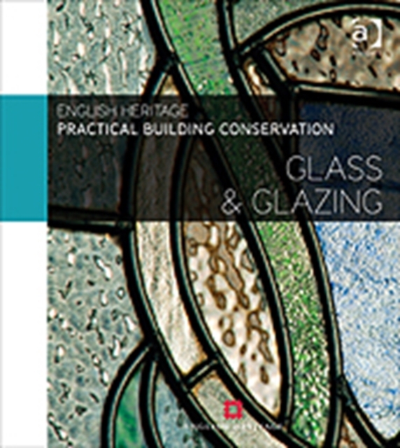 Practical Building Conservation: Glass and Glazing, Hardback Book