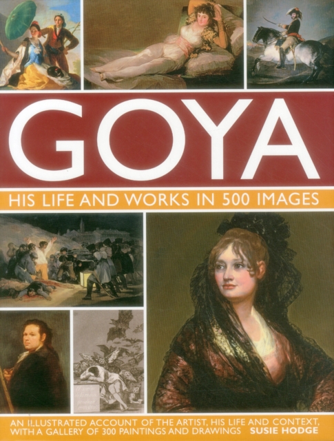 Goya: His Life & Works in 500 Images, Hardback Book