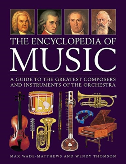 Music, The Encyclopedia of : A guide to the greatest composers and the instruments of the orchestra, Hardback Book
