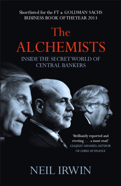 The Alchemists: Inside the secret world of central bankers, Paperback / softback Book