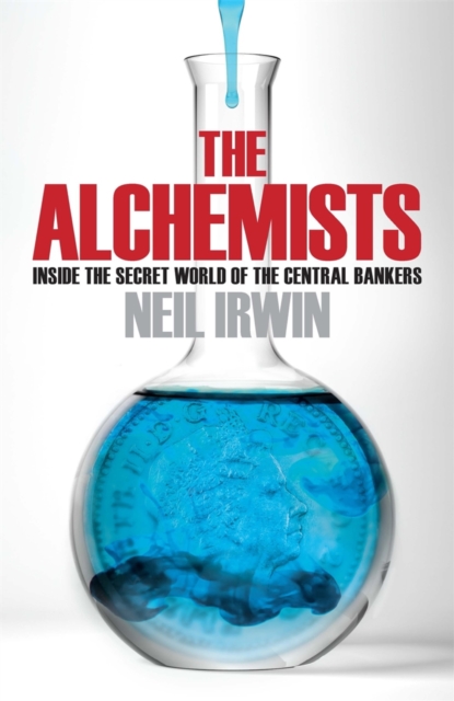 The Alchemists: Inside the secret world of central bankers, EPUB eBook