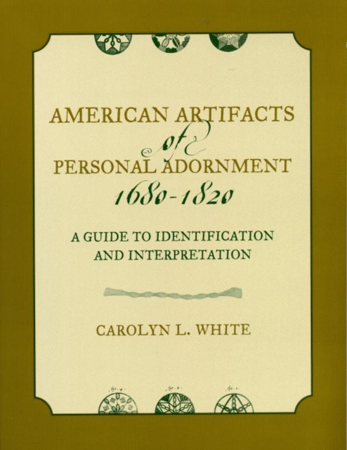 American Artifacts of Personal Adornment, 1680-1820 : A Guide to Identification and Interpretation, EPUB eBook