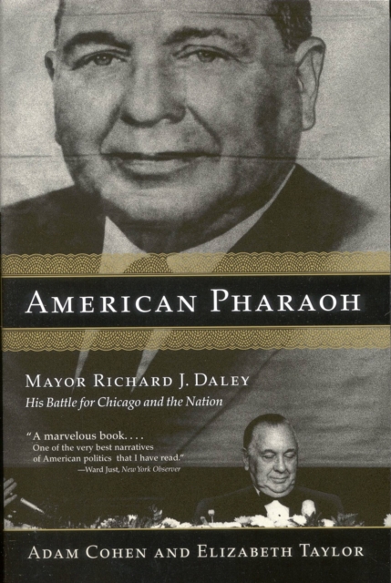 American Pharaoh : Mayor Richard J. Daley, His Battle for Chicago and the Nation, EPUB eBook