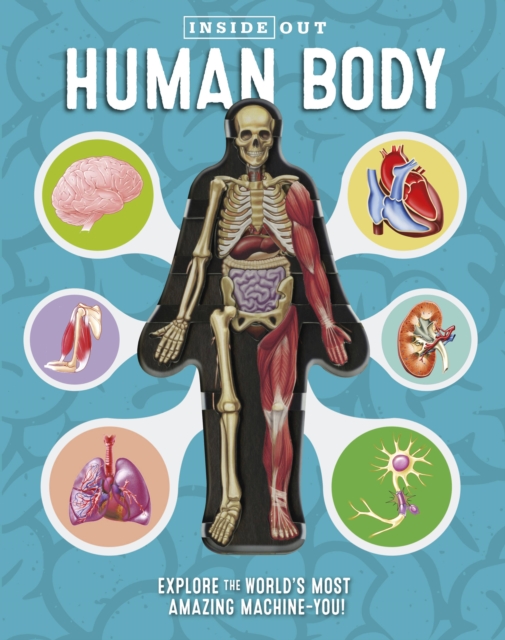 Inside Out Human Body : Explore the World's Most Amazing Machine-You!, Hardback Book