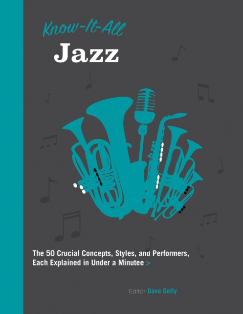Know It All Jazz : The 50 Crucial Concepts, Styles, and Performers, Each Explained in Under a Minute, EPUB eBook