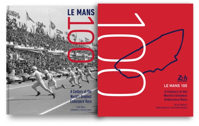 Le Mans 100 : A Century at the World's Greatest Endurance Race, Hardback Book