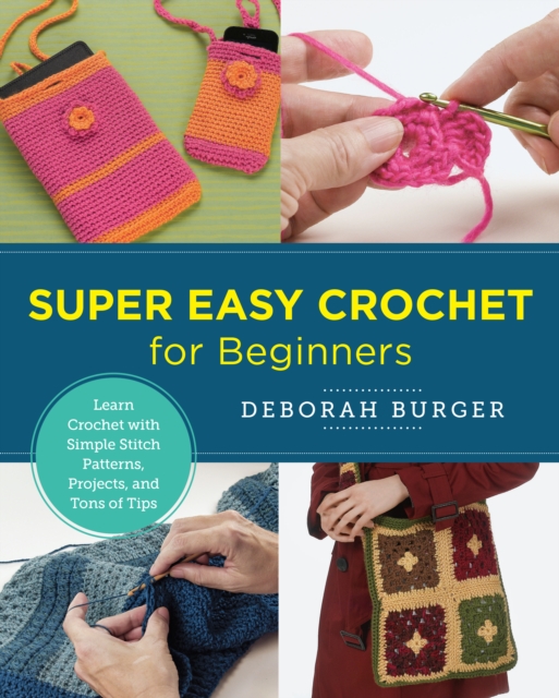 Super Easy Crochet for Beginners : Learn Crochet with Simple Stitch Patterns, Projects, and Tons of Tips, EPUB eBook