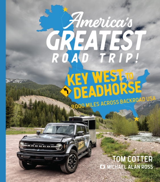 America's Greatest Road Trip! : Key West to Deadhorse: 9000 Miles Across Backroad USA, Hardback Book
