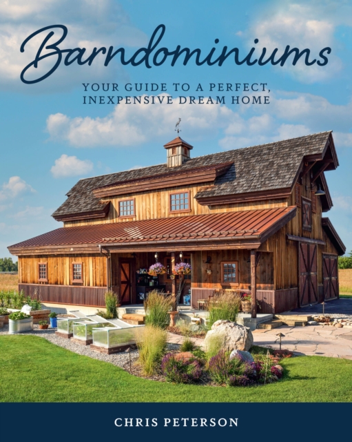 Barndominiums : Your Guide to a Perfect, Inexpensive Dream Home, Hardback Book