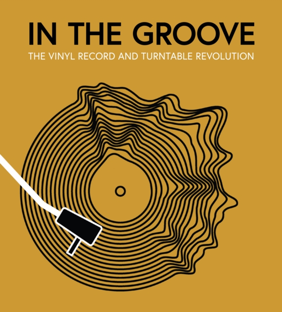 In the Groove : The Vinyl Record and Turntable Revolution, Hardback Book