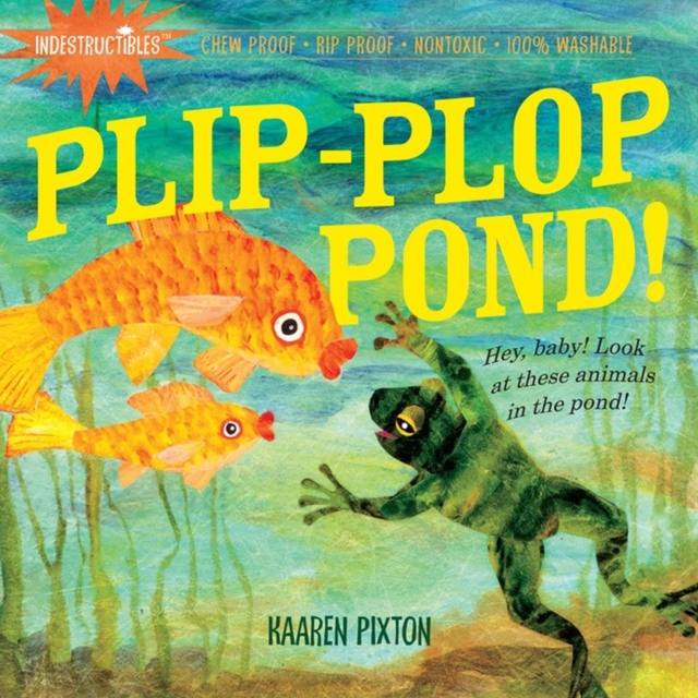 Indestructibles: Plip-Plop Pond! : Chew Proof · Rip Proof · Nontoxic · 100% Washable (Book for Babies, Newborn Books, Safe to Chew), Paperback / softback Book