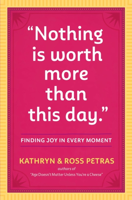 "Nothing Is Worth More Than This Day." : Finding Joy in Every Moment, Paperback / softback Book
