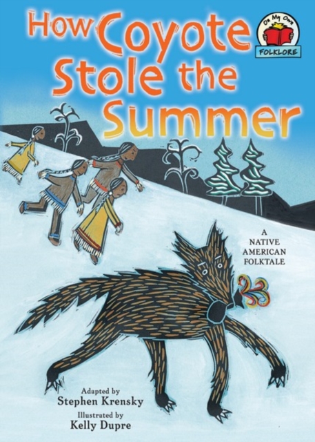How Coyote Stole the Summer : [A Native American Folktale], PDF eBook