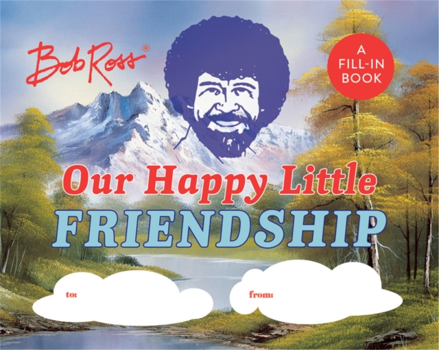 Bob Ross: Our Happy Little Friendship : A Fill-In Book, Hardback Book