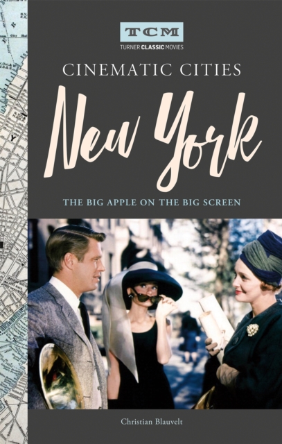 Turner Classic Movies Cinematic Cities: New York : The Big Apple on the Big Screen, Hardback Book
