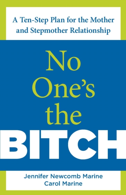 No One's the Bitch : A Ten-Step Plan for the Mother and Stepmother Relationship, PDF eBook